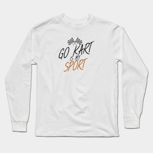 Go kart is my sport Long Sleeve T-Shirt